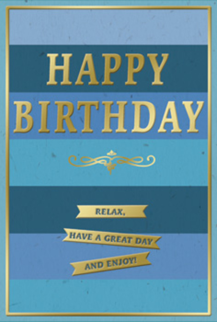 A beautifully balanced birthday card in blues and gold sits as though it has just been opened in a Mitcham home, its design radiating gentle sophistication. The background is composed of generous, horizontal bands, each band a subtly different shade of blue. At the top, a deep navy stripe anchors the design, followed by successively lighter tones-inky ocean, mellow teal, and soft, powdery blue towards the base. These stripes run seamlessly from edge to edge, creating an ombré effect that feels as peaceful as a walk around Mitcham Common under a clear sky. Dominating the centre, the phrase HAPPY BIRTHDAY stretches across the card in tall, embossed gold capitals. The metallic finish is warm rather than brassy, reflecting light with a muted gleam that suggests quality and care. Just beneath this statement greeting lies a delicate golden flourish, an ornate motif that echoes traditional stationery and gives the layout a refined, slightly romantic touch. Under the flourish, three slim gold banners rest in neat alignment, each one bearing part of the friendly directive: Relax, have a great day and enjoy! The letters are crisp and well-spaced, making the message easy to imagine being read aloud in a soft, sincere voice. Around the entire design, a fine line of gold frames the card with quiet precision, much like a subtle mount around a favourite picture. The card stock appears thick and smooth, with a matte finish that allows the raised gold embossing to provide a pleasing tactile variation. One can envision this card standing beside a vase of seasonal birthday flowers on a table in Mitcham, the golden accents catching the shifting daylight and offering the recipient an enduring reminder to truly enjoy their special day.